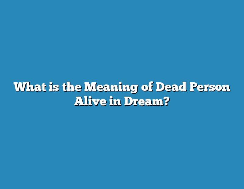 What is the Meaning of Dead Person Alive in Dream?